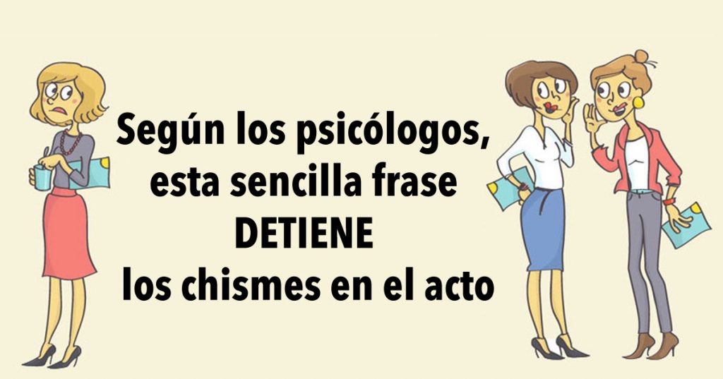 Según los psicólogos, esta sencilla frase DETIENE los chismes en el acto